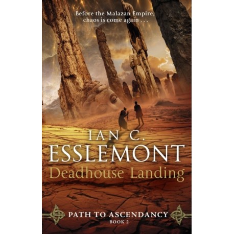 Deadhouse Landing: (Path to Ascendancy: 2): the enthralling second chapter in Ian C. Esslemont's awesome epic fantasy sequence