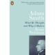 Adam Smith: What He Thought, and Why it Matters