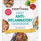 The Everything Easy Anti-Inflammatory Cookbook: 200 Recipes to Naturally Reduce Your Risk of Heart Disease, Diabetes, Arthritis, Dementia, and Other Inflammatory Diseases