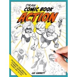 Draw Comic Book Action: Techniques for Creating Dynamic Superhero Poses and Action