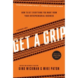 Get A Grip: How to Get Everything You Want from Your Entrepreneurial Business