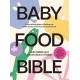 Baby Food Bible: A Nourishing Guide to Feeding Your Family, From First Bite and Beyond