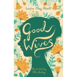 Good Wives: Illustrated by Ella Bailey