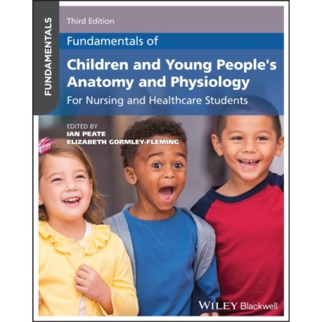 Fundamentals of Children and Young People's Anatomy and Physiology: For Nursing and Healthcare Students