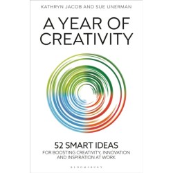 A Year of Creativity: 52 smart ideas for boosting creativity, innovation and inspiration at work