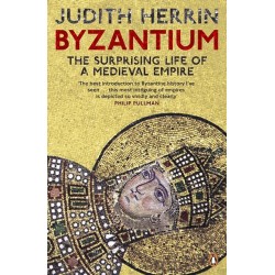 Byzantium: The Surprising Life of a Medieval Empire