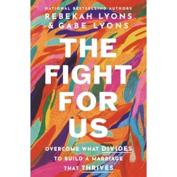 The Fight for Us: Overcome What Divides to Build a Marriage That Thrives