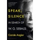 Speak, Silence: In Search of W. G. Sebald