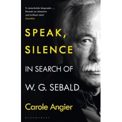 Speak, Silence: In Search of W. G. Sebald