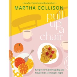 Pull Up a Chair: Recipes for Gatherings Big and Small, Morning to Night