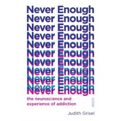 Never Enough: the neuroscience and experience of addiction