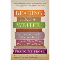 Reading Like a Writer: A Guide for People Who Love Books and for Those Who Want to Write Them