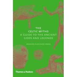 The Celtic Myths: A Guide to the Ancient Gods and Legends