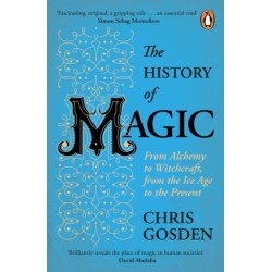 The History of Magic: From Alchemy to Witchcraft, from the Ice Age to the Present