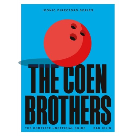 The Coen Brothers: The Complete Unofficial Guide