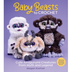 Baby Beasts to Crochet: Cute Amigurumi Creatures from Myth and Legend