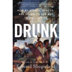 Drunk: How We Sipped, Danced, and Stumbled Our Way to Civilization