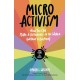 Micro Activism: How to Use Your Unique Talents to Make a Difference in the World
