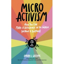 Micro Activism: How to Use Your Unique Talents to Make a Difference in the World