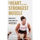 The Heart is the Strongest Muscle: How to Get from Great to Unstoppable