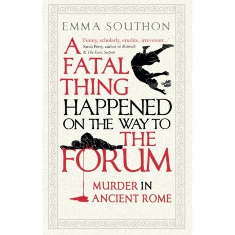 A Fatal Thing Happened on the Way to the Forum: Murder in Ancient Rome