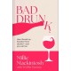 Bad Drunk: How I found my freedom from alcohol - and you can too