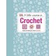 A Little Course in Crochet: Simply everything you need to succeed