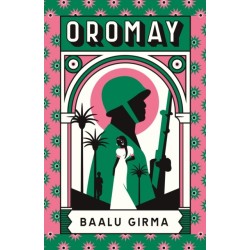 Oromay: War, betrayal and espionage in 1980s Ethiopia: a classic of African literature that sealed its author's fate