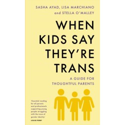When Kids Say They're Trans: A Guide for Thoughtful Parents