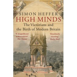High Minds: The Victorians and the Birth of Modern Britain