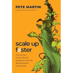 Scale Up Faster: The Secrets of the World's Quickest-Growing Bootstrapped Companies