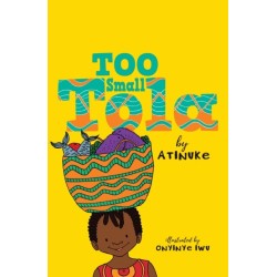 Too Small Tola: Charming and funny family stories set in modern day Nigeria, perfect for emerging readers, by an acclaimed African storyteller