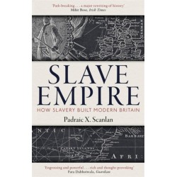 Slave Empire: How Slavery Built Modern Britain