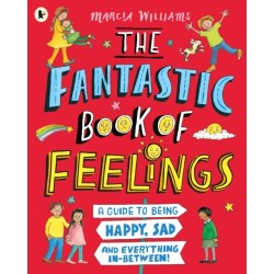 The Fantastic Book of Feelings: A Guide to Being Happy, Sad and Everything In-Between!