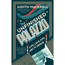 The Unfinished Palazzo: Life, Love and Art in Venice