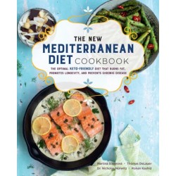 The New Mediterranean Diet Cookbook: The Optimal Keto-Friendly Diet that Burns Fat, Promotes Longevity, and Prevents Chronic Disease