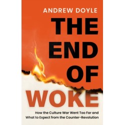 The THE END OF WOKE: How the Culture War Went Too Far and What to Expect from the Counter-Revolution