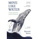 Move Like Water: A Story of the Sea and Its Creatures