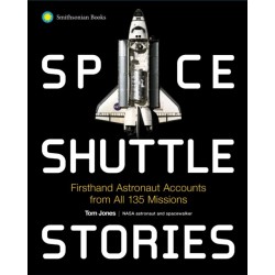 Space Shuttle Stories: Firsthand Astronaut Accounts from All 135 Missions