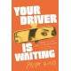 Your Driver Is Waiting