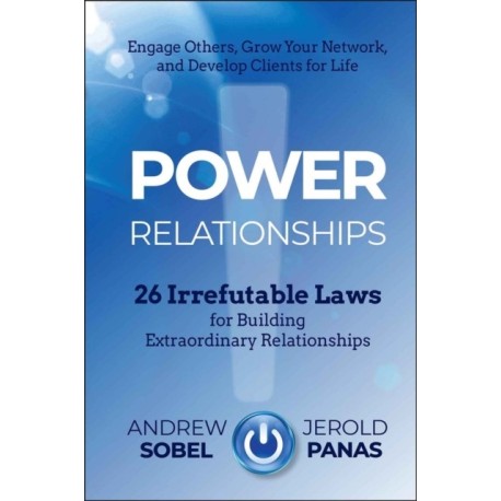 Power Relationships: 26 Irrefutable Laws for Building Extraordinary Relationships