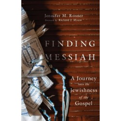 Finding Messiah – A Journey into the Jewishness of the Gospel: A Journey into the Jewishness of the Gospel