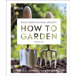 RHS How to Garden New Edition: A Practical Introduction to Gardening