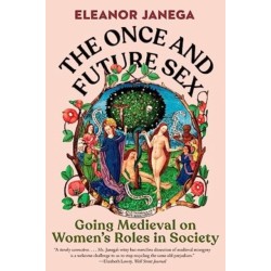 The Once and Future Sex: Going Medieval on Women's Roles in Society