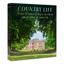 Country Life: 125 Years of Countryside Living in Great Britain from the Archives of Country Life