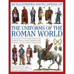 An Illustrated Encyclopedia of the Uniforms of the Roman World: A Detailed Study of the Armies of Rome and Their Enemies, Including the Etruscans, Sam: A Detailed Study of the Armies of Rome and Their Enemies, Including the Etruscans, Samnites, Carthagini