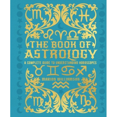 The Book of Astrology: A Complete Guide to Understanding Horoscopes