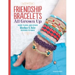 Friendship Bracelets: All Grown Up Hemp, Floss, and Other Boho Chic Designs to Make