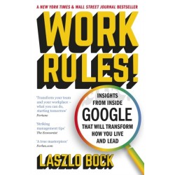 Work Rules!: Insights from Inside Google That Will Transform How You Live and Lead
