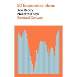 50 Economics Ideas You Really Need to Know: A complete introduction to the key concepts of finance and economics